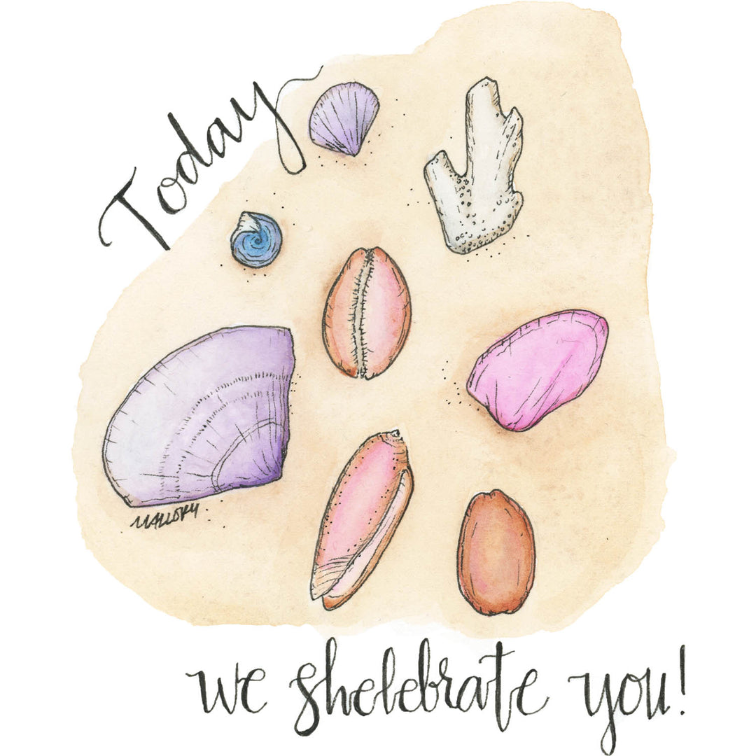 Image of a birthday card with a light sandy beach with pink, purple and ivory seashells. The words, "Today we shelebrate you!" are hand-lettered on the card.