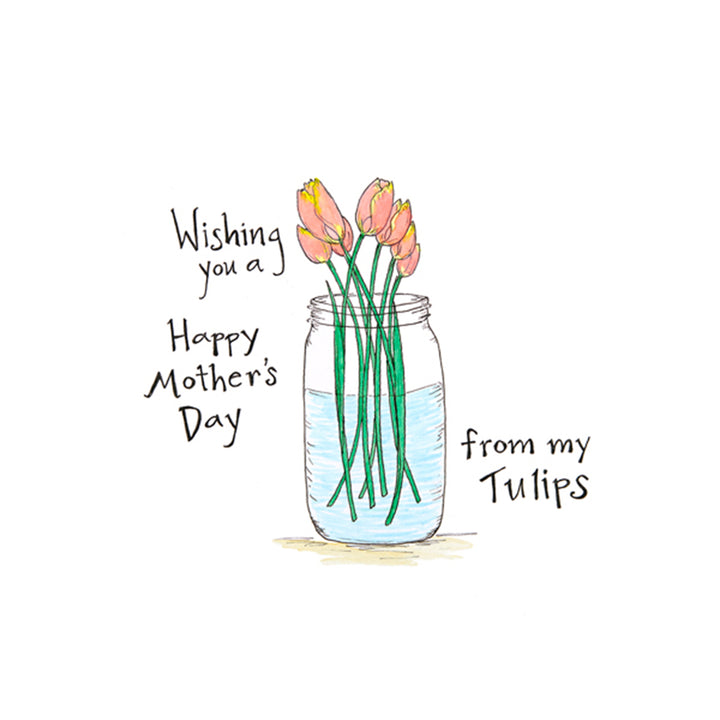 Image of a Mothers Day card with pink tulips in a mason jar. The words "Wishing you a Happy Mother's Day from my Tulips" is hand-lettered on the card.